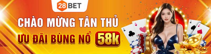 Nhận thưởng sau khi đăng ký 28BET