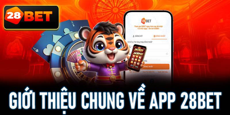 Tải App 28bet – Trải Nghiệm Đẳng Cấp Ngay Trên Điện Thoại 1 gioi thieu app 28bet